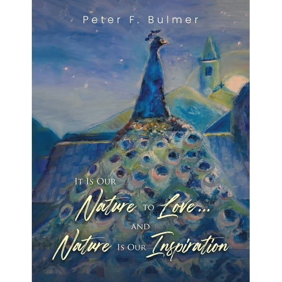 It Is Our Nature to Love... and Nature Is Our Inspiration, (Paperback)