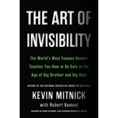 The Art of Invisibility : The World's Most Famous Hacker Teaches You How to Be Safe in the Age of Big Brother and Big (Best Security Safe In The World)