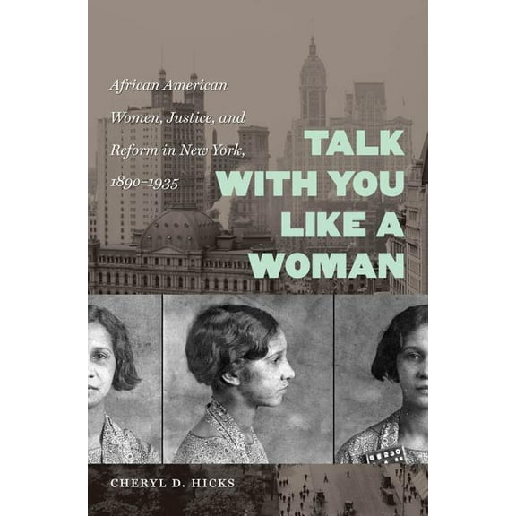 Gender and American Culture Talk with You Like a Woman: African American Women, Justice, and Reform in New York, 1890-1935, (Paperback)