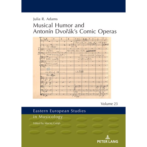 Eastern European Studies in Musicology Musical Humor and AntonÃÂn Dvořák's Comic Operas, Book 23, (Hardcover)