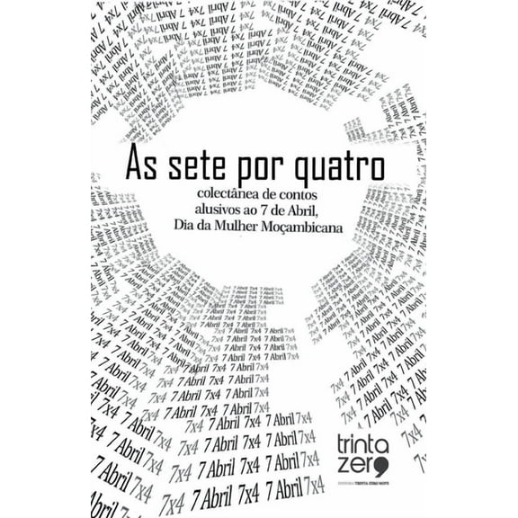 As sete por quatro: colectÃ¢nea de contos alusiva ao 7 de Abril, Dia da Mulher MoÃ§ambicana, (Paperback)