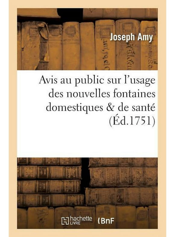 Savoirs Et Traditions: Avis Au Public Sur l'Usage Des Nouvelles Fontaines Domestiques & de Sant (Paperback)