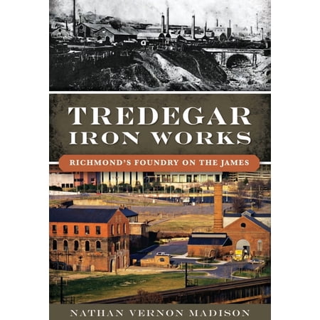 Landmarks Tredegar Iron Works: Richmond s Foundry on the James (Paperback)