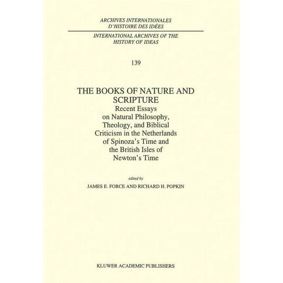 International Archives of the History of The Books of Nature and Scripture: Recent Essays on Natural Philosophy, Theology and Biblical Criticism in the Netherlan, Book 139, (Hardcover)