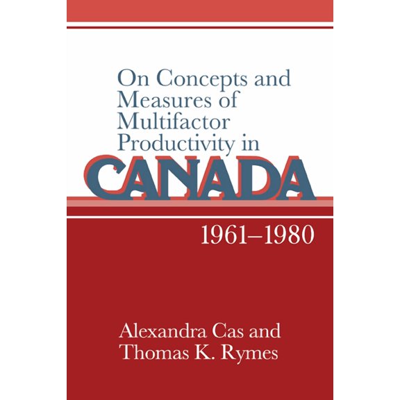 On Concepts and Measures of Multifactor Productivity in Canada, 1961 1980, (Paperback)