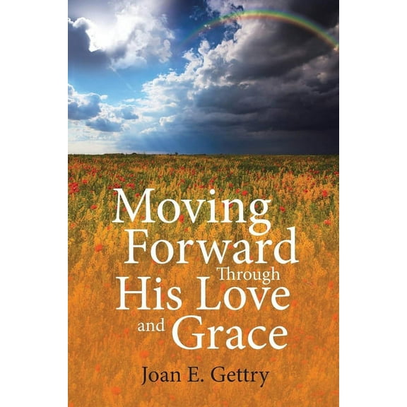 Moving Forward Through His Love and Grace, (Paperback)