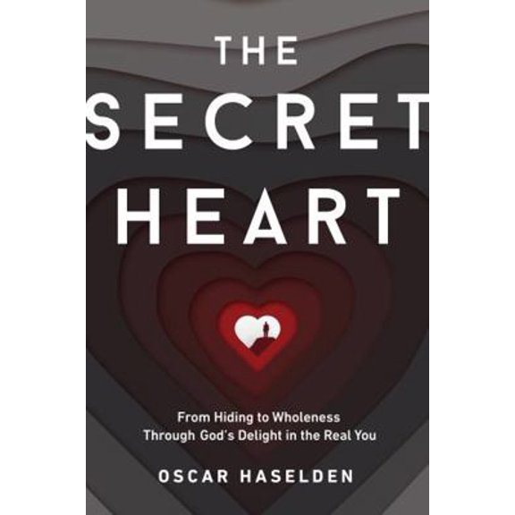 Pre-Owned The Secret Heart: From Hiding to Wholeness Through God's Delight in the Real You (Paperback) 1736215906 9781736215906