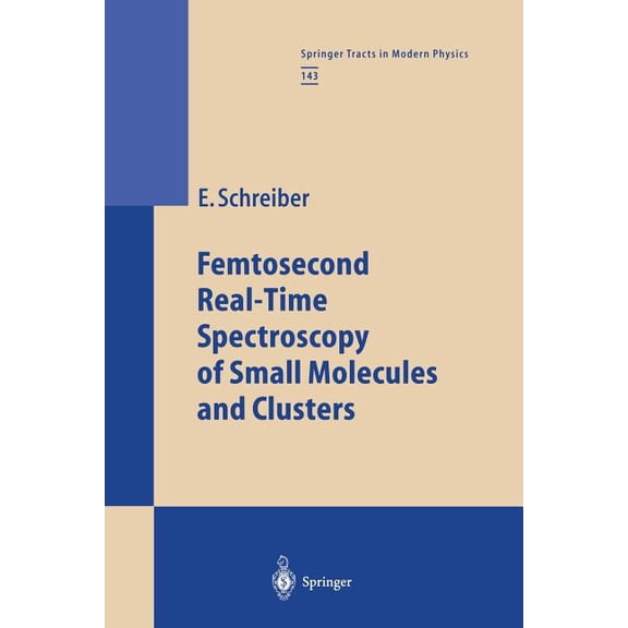 Springer Tracts in Modern Physics Femtosecond Real-Time Spectroscopy of Small Molecules and Clusters, Book 143, (Paperback)
