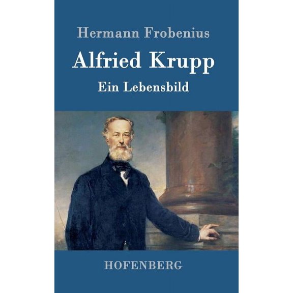Alfried Krupp: Ein Lebensbild (Hardcover)