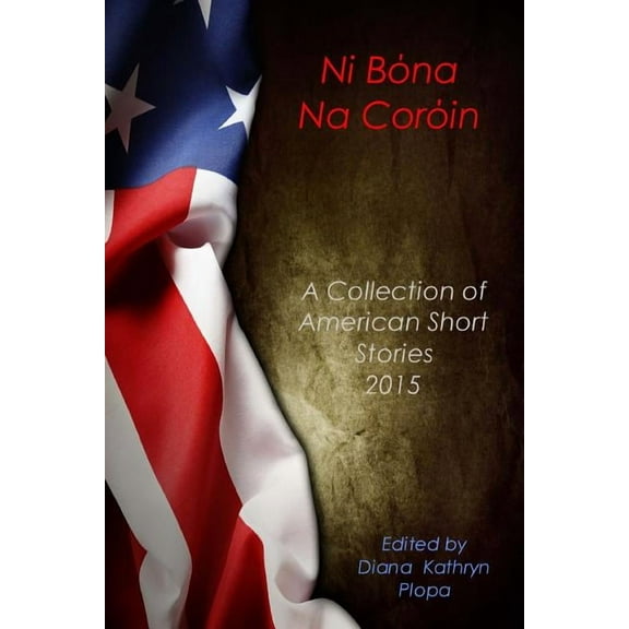 Ni Bona Na Coroin : A Collection of American Short Stories 2015 (Paperback)