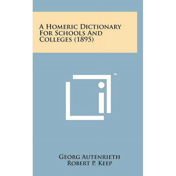 A Homeric Dictionary for Schools and Colleges (1895) (Hardcover)