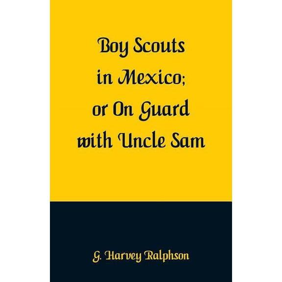 Boy Scouts in Mexico: On Guard with Uncle Sam, (Paperback)