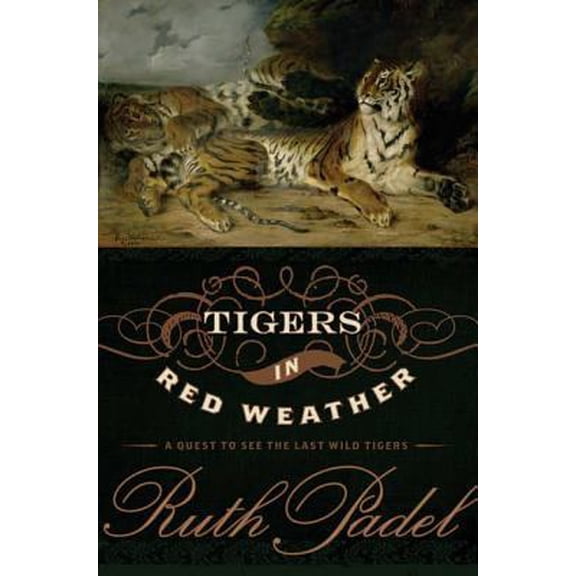 Pre-Owned Tigers In Red Weather: A Quest for the Last Wild Tigers (Hardcover) 0802715443 9780802715449