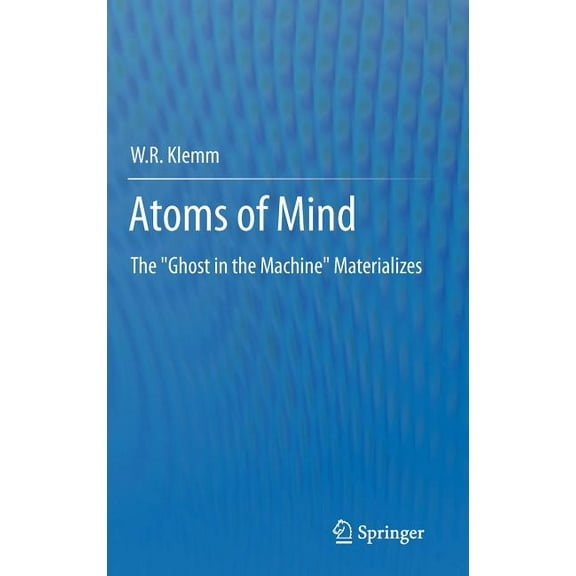 Atoms of Mind: The Ghost in the Machine Materializes, (Hardcover)