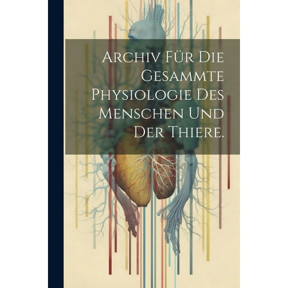 Archiv für die gesammte Physiologie des Menschen und der Thiere. (Paperback)