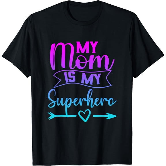 My Mom is My Superhero T Shirt for Mother's Day,Mom Birthday T-Shirt Men women T-shirt black, gift. Sizes: S, M,L, XL, 2XL, 3XL, 4XL