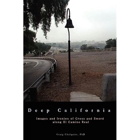 Pre-Owned Deep California: Images and Ironies of Cross and Sword on El Camino Real (Paperback)