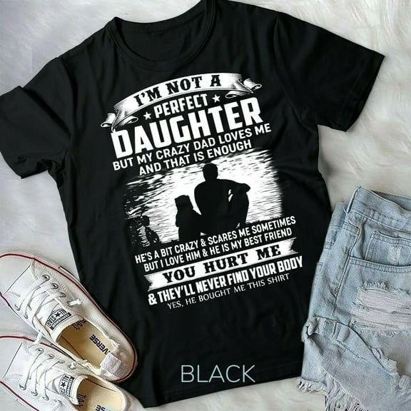 I'm Not A Perfect Daughter But My Crazy Dad Loves Me - Unisex Form T-Shirt