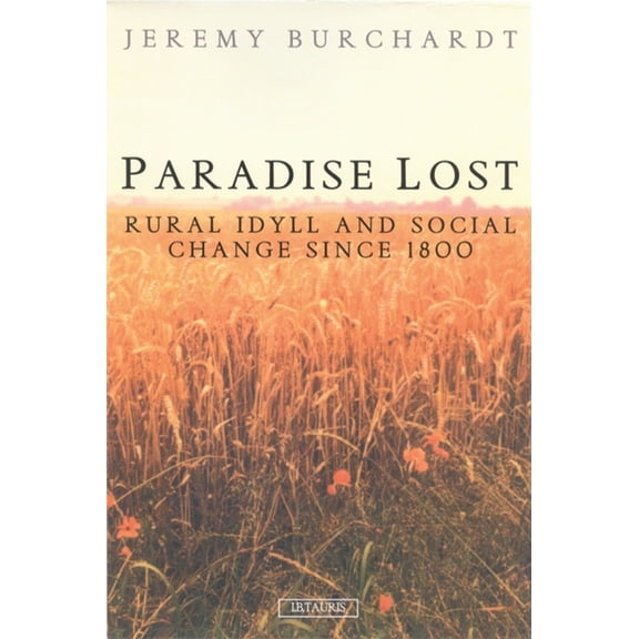 Paradise Lost: Rural Idyll and Social Change Since 1800, (Paperback)