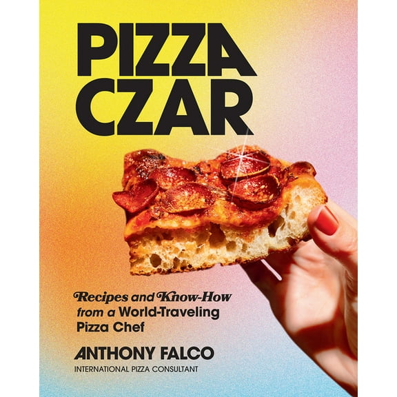 Pizza Czar: Recipes and Know-How from a World-Traveling Pizza Chef, (Hardcover)