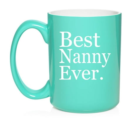 

Best Nanny Ever Ceramic Coffee Mug Tea Cup Gift for Her Friend Mom Sister Family (15oz Teal)