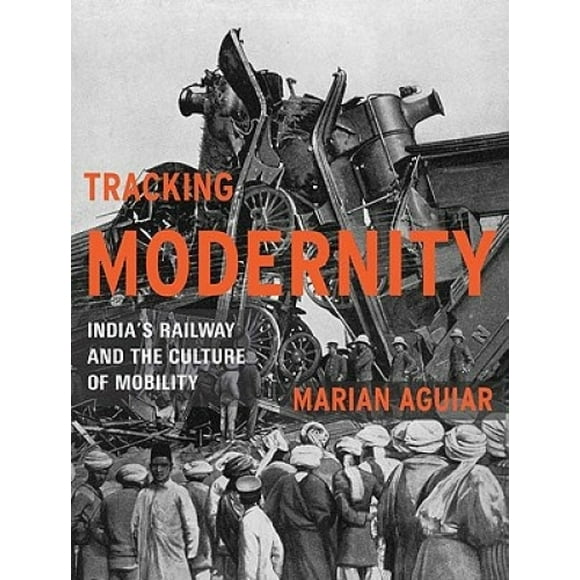 Tracking Modernity: India's Railway and the Culture of Mobility