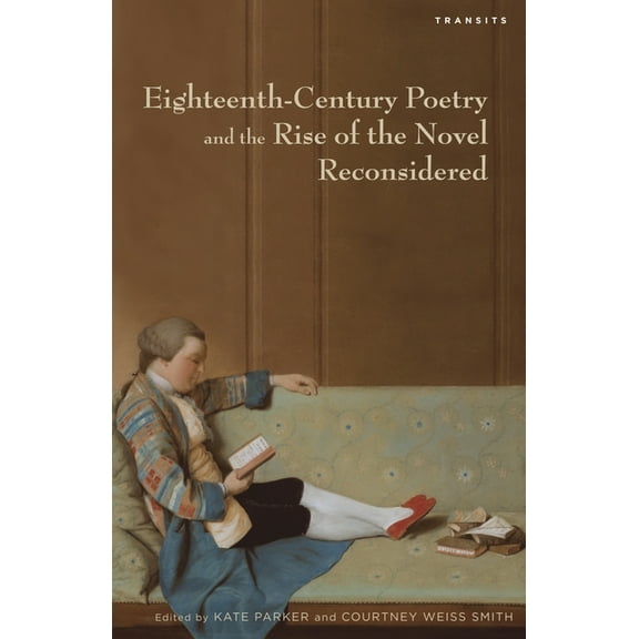 Transits: Literature, Thought & Culture, Eighteenth-Century Poetry and the Rise of the Novel Reconsidered, (Paperback)