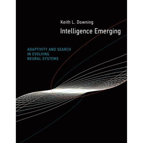 Pre-Owned Intelligence Emerging: Adaptivity and Search in Evolving Neural Systems (Hardcover) 0262029138 9780262029131