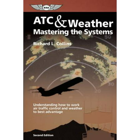 ATC & Weather Mastering the Systems : Understanding How to Work Air Traffic Control and Weather to Best (The Best System Optimizer)