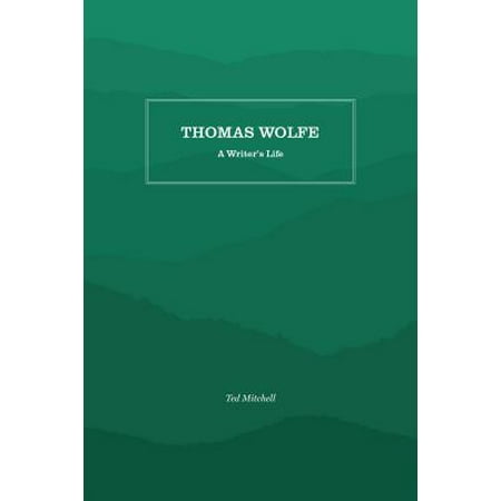 Thomas Wolfe : A Writer's Life