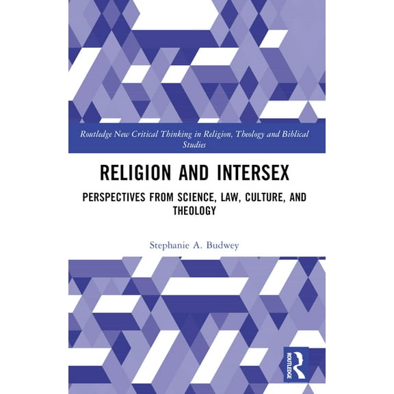 Routledge New Critical Thinking in Relig Religion and Intersex: Perspectives from Science, Law, Culture, and Theology, (Paperback)