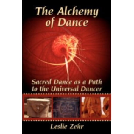 Pre-Owned The Alchemy of Dance: Sacred Dance As a Path to the Universal Dancer (Paperback) 0595530524 9780595530526