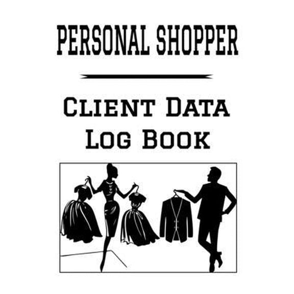 Pre-Owned Personal Shopper Client Data Log Book: 6 x 9 Professional Shopping Client Tracking Address & Appointment Book with A to Z Alphabetic Tabs to Record Pe (Paperback) 1692293680 9781692293680