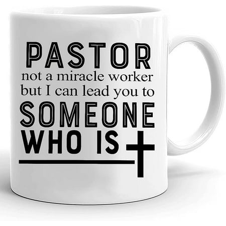 

Pastor Not A Miracle Worker But I Can Lead You To Someone Mug Pastor Mug Pastor Gifts On Birthday Christmas 11 Oz 15 Oz Ceramic Coffee Mug