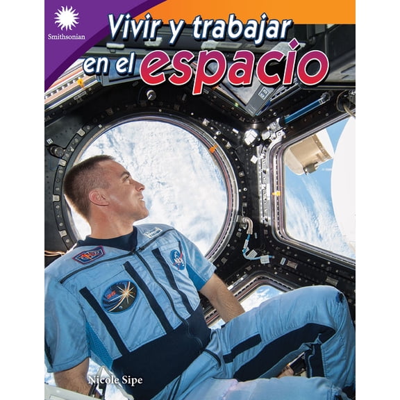 Smithsonian: Informational Text Vivir y trabajar en el espacio, (Paperback)
