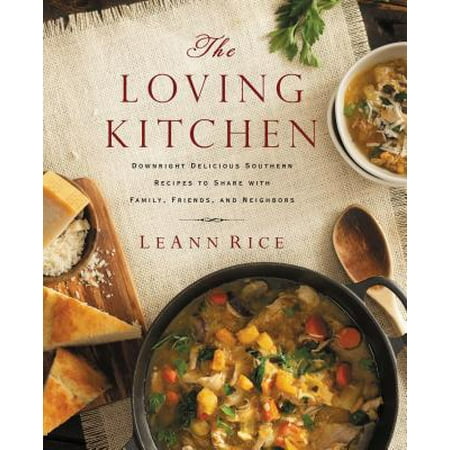 The Loving Kitchen : Downright Delicious Southern Recipes to Share with Family, Friends, and (Best Way To Share Photos With Friends)