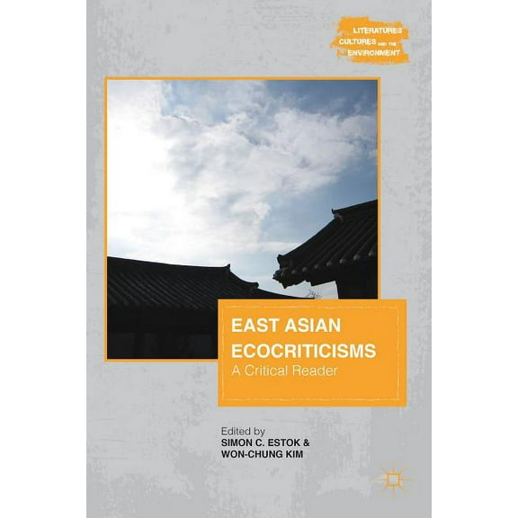 Literatures, Cultures, and the Environme East Asian Ecocriticisms: A Critical Reader, (Hardcover)