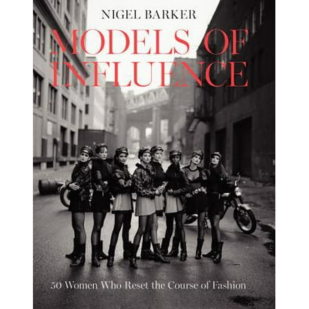 Models of Influence : 50 Women Who Reset the Course of