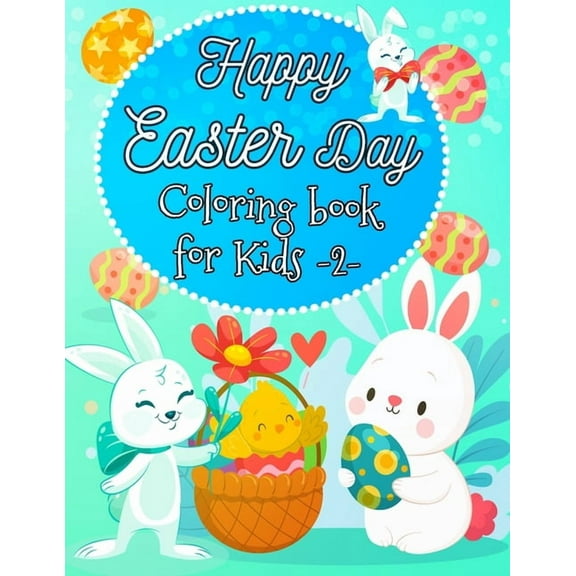 Happy Easter Day: Happy easter day, colorinig book for kids -2-: super sweet Easter Coloring and Activity Book for Kids, A Fun Colouring Happy Easter Things and Other Cute Stuff, Makes a perfect gift