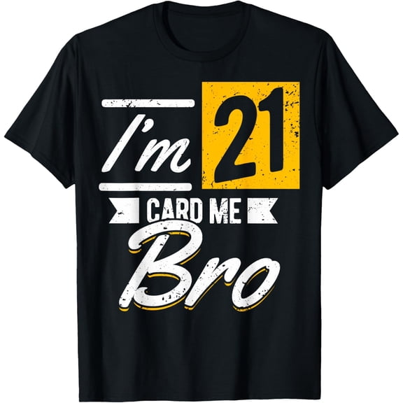 I'm 21 Card Me Bro 21 Years Old 21st Birthday 21 Birthday T-Shirt