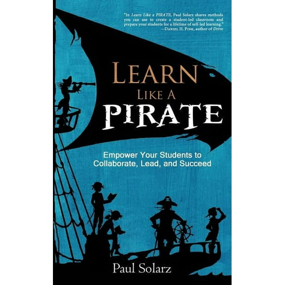 Learn Like a PIRATE: Empower Your Students to Collaborate, Lead, and Succeed, (Hardcover)