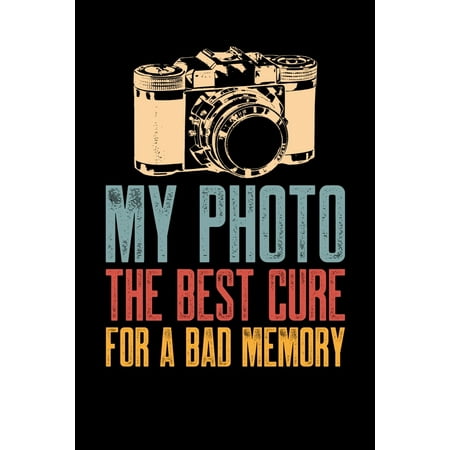 My Photo The Best Cure For a Bad Memory: Photography Journal, Photographer Notebook, Photography Gifts, Photographer Birthday Present, Camera, For Pho (Best Way To Present Boudoir Photos)