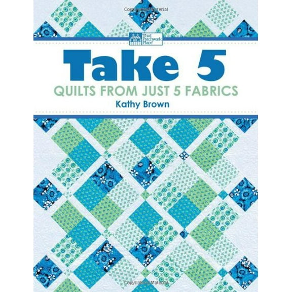 Pre-Owned Take 5: Quilts from Just 5 Fabrics (Paperback) 1564779092 9781564779090