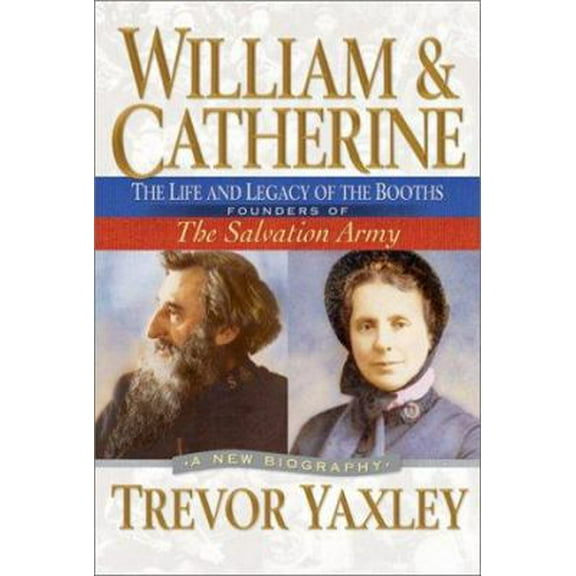 Pre-Owned William and Catherine: The Life and Legacy of the Booths: Founders of the Salvation Army (Hardcover) 0764227602 9780764227608