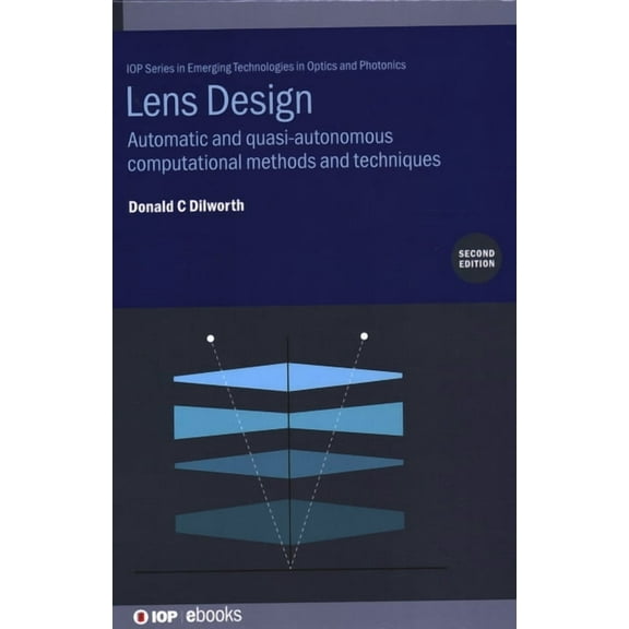 Emerging Technologies in Optics and Phot Lens Design (Second Edition): Automatic and quasi-autonomous computational methods and techniques, (Hardcover)