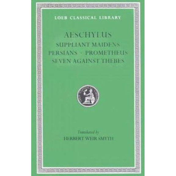 Pre-Owned Aeschylus: Suppliant Maidens. Persians. Prometheus. Seven Against Thebes (Loeb Classical Library, No. 145) (Hardcover) 0674991605 9780674991606