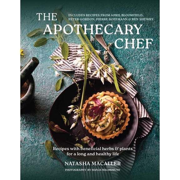 The Apothecary Chef : 100 Delicious Recipes featuring Beneficial Herbs & Plants for a Longer, Healthier Life (Hardcover)