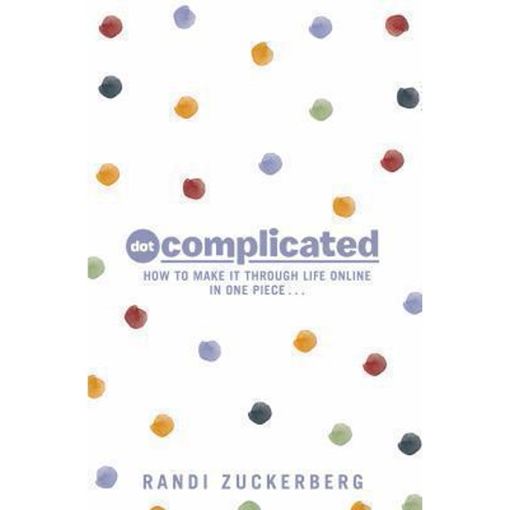 Pre-Owned Dot Complicated - How to Make it Through Life Online in One Piece (Paperback) 0593073495 9780593073490