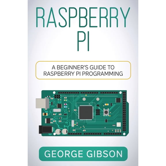 Pre-Owned Raspberry Pi: A Beginner's Guide to Raspberry Pi Programming (Paperback) 1960748386 9781960748386