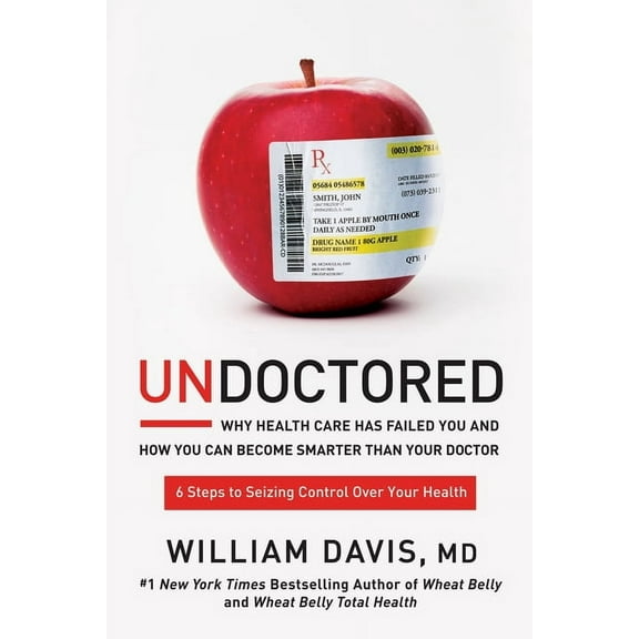 Undoctored: Why Health Care Has Failed You and How You Can Become Smarter Than Your Doctor